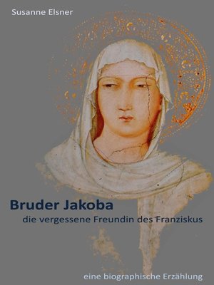 cover image of Bruder Jakoba, die vergessene Freundin des Franziskus